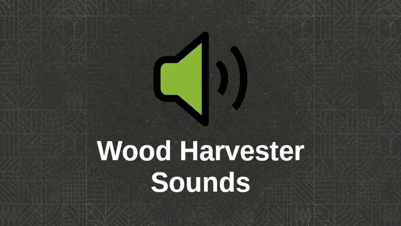 Wood Harvester Sounds
