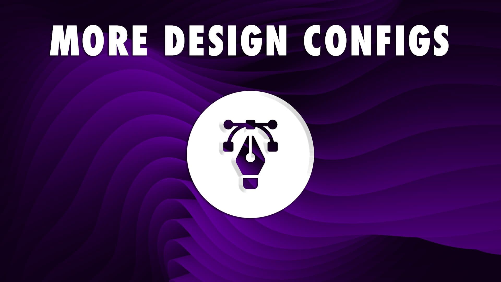 More Design Config