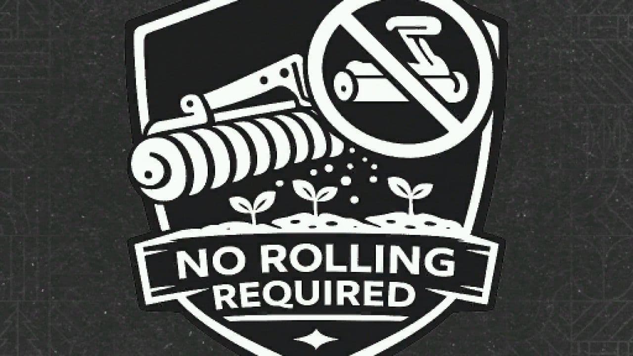 No rolling required