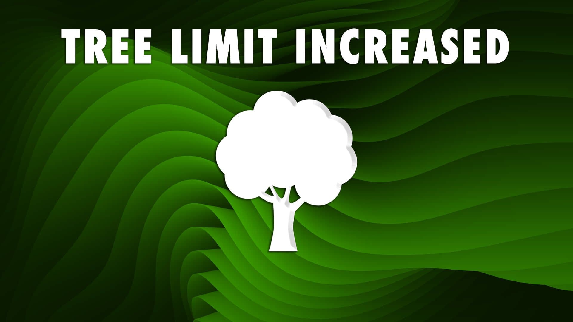 Tree Limit Increase